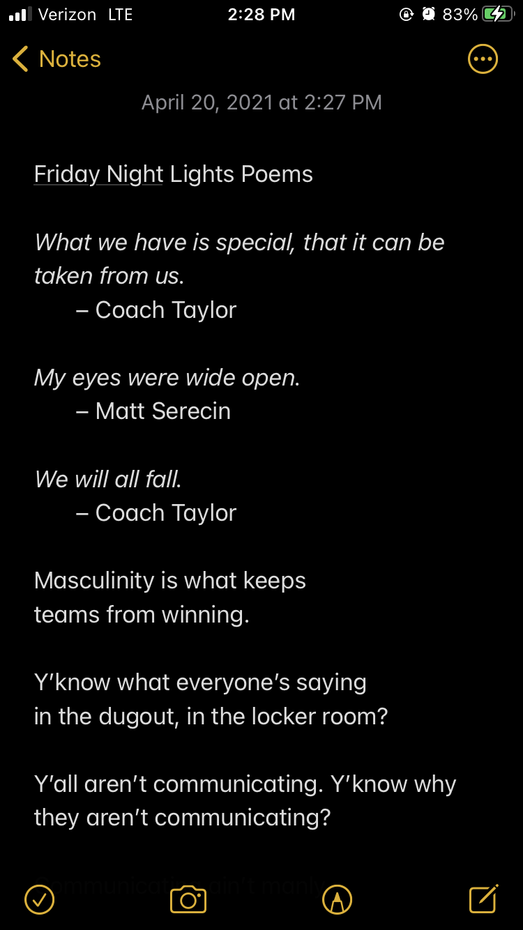 What we have it special, that it can be taken from us. -- Coach Taylor My eyes were wide open. -- Matt Serecin We will all fall. -- Coach Taylor Masculinity is what keeps teams from winning. Y'know what everyone's saying in the dugout, in the locker room? Y'all aren't communicating. Y'know why they aren't communicating? 
